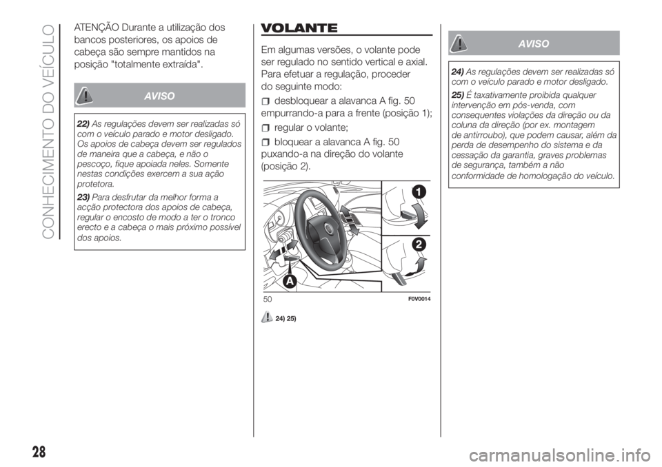 FIAT DOBLO PANORAMA 2018  Manual de Uso e Manutenção (in Portuguese) ATENÇÃO Durante a utilização dos
bancos posteriores, os apoios de
cabeça são sempre mantidos na
posição "totalmente extraída".
AVISO
22)As regulações devem ser realizadas só
com o 