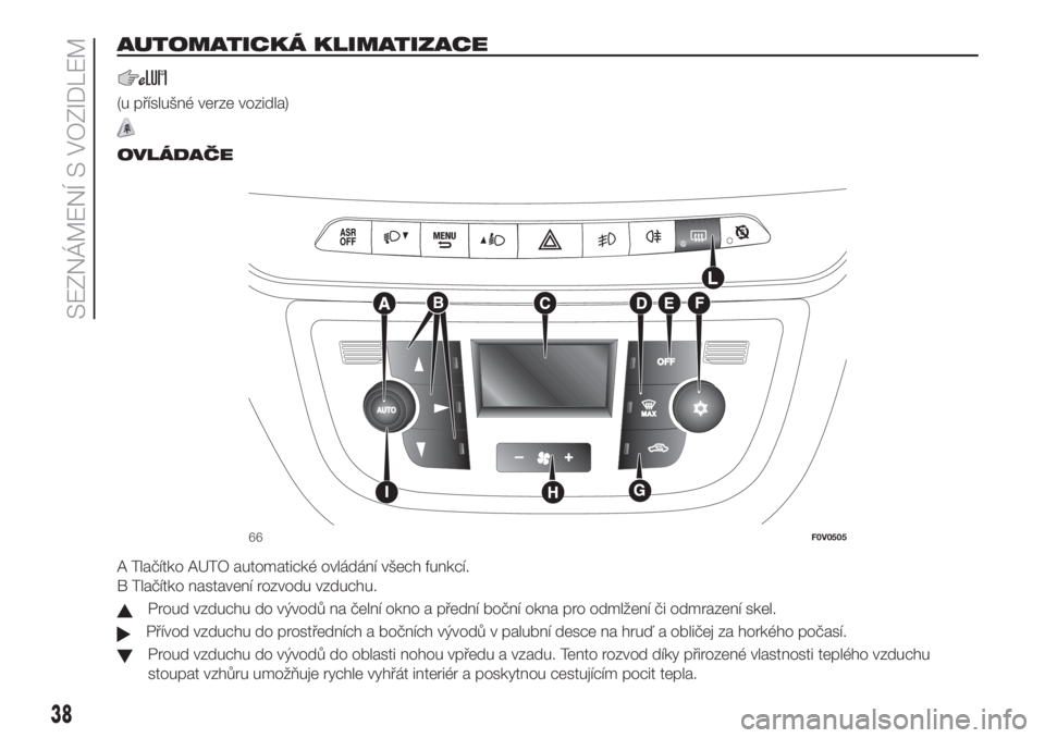 FIAT DOBLO PANORAMA 2018  Návod k použití a údržbě (in Czech) AUTOMATICKÁ KLIMATIZACE
(u příslušné verze vozidla)
.
OVLÁDAČE
A Tlačítko AUTO automatické ovládání všech funkcí.
B Tlačítko nastavení rozvodu vzduchu.
Proud vzduchu do vývodů na 