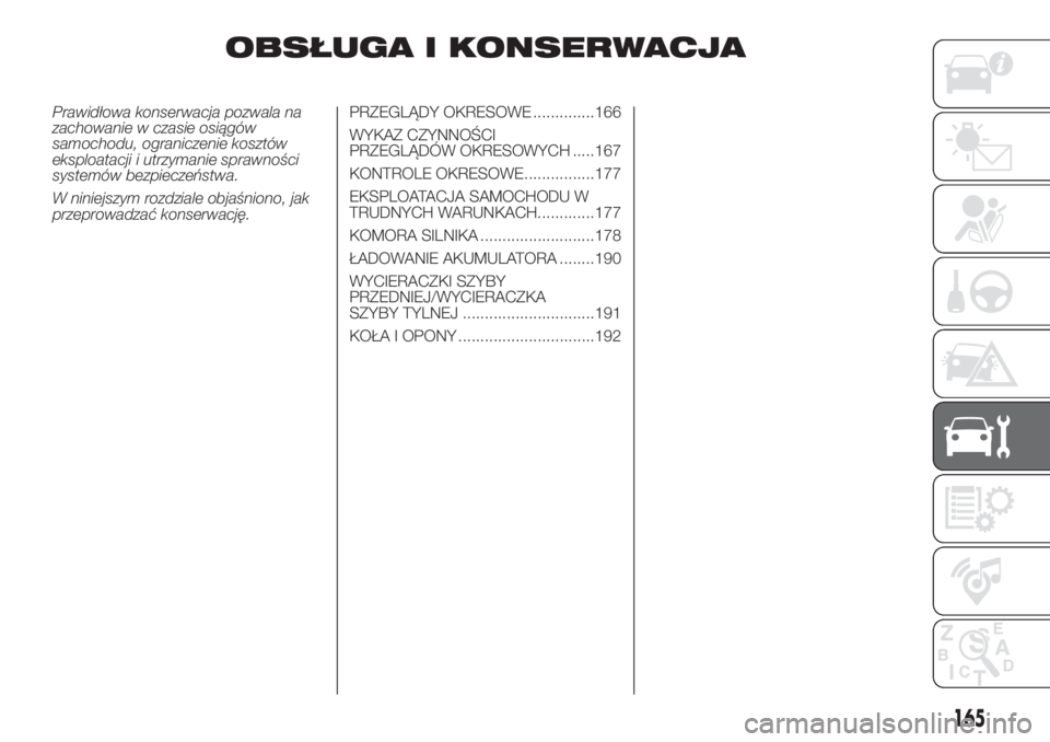 FIAT DOBLO PANORAMA 2018 Instrukcja obsługi (in Polish) OBSŁUGA I KONSERWACJA
Prawidłowa konserwacja pozwala na
zachowanie w czasie osiągów
samochodu, ograniczenie kosztów
eksploatacji i utrzymanie sprawności
systemów bezpieczeństwa.
W niniejszym r FIAT DOBLO PANORAMA 2018 Instrukcja obsługi (in Polish) OBSŁUGA I KONSERWACJA
Prawidłowa konserwacja pozwala na
zachowanie w czasie osiągów
samochodu, ograniczenie kosztów
eksploatacji i utrzymanie sprawności
systemów bezpieczeństwa.
W niniejszym r