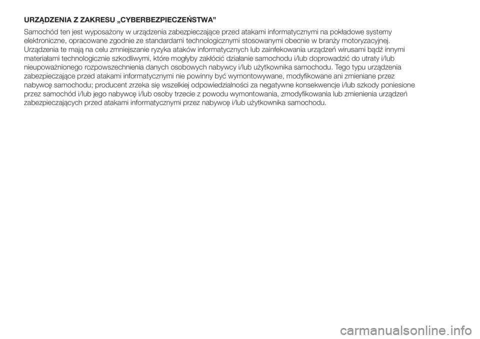 FIAT DOBLO PANORAMA 2018  Instrukcja obsługi (in Polish) URZĄDZENIA Z ZAKRESU „CYBERBEZPIECZEŃSTWA”
Samochód ten jest wyposażony w urządzenia zabezpieczające przed atakami informatycznymi na pokładowe systemy
elektroniczne, opracowane zgodnie ze 