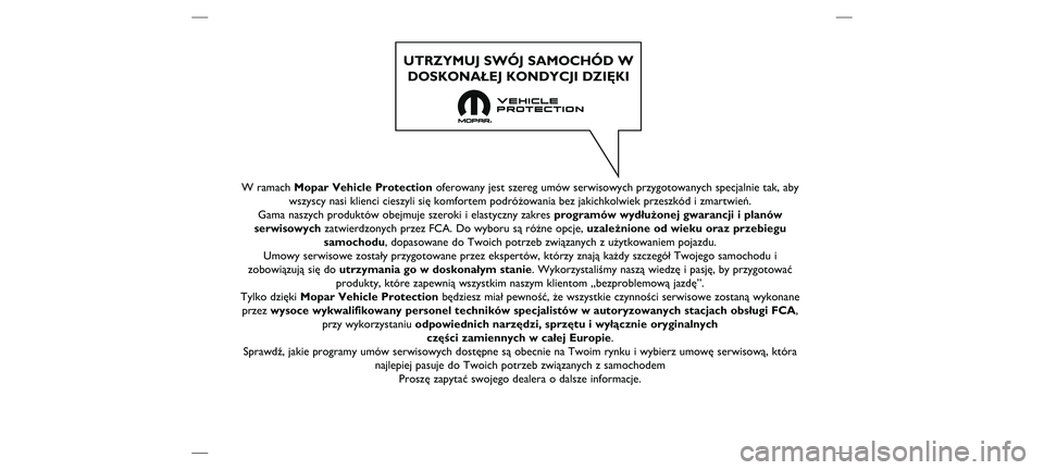 FIAT DOBLO PANORAMA 2019  Instrukcja obsługi (in Polish) W ramach Mopar Vehicle Protectionoferowany jest szereg umów serwisowych przygotowanych specjalnie tak,\ň aby
wszyscy nasi klienci cieszyli się komfortem podróżowania bez ja\ňkichkolwiek przeszk
