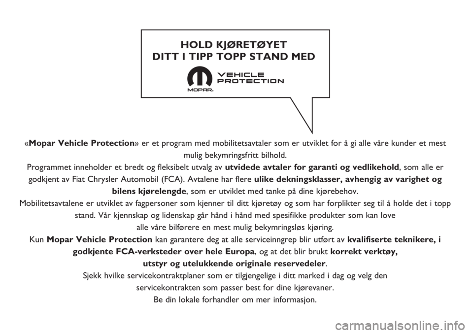FIAT DOBLO PANORAMA 2018 Drift- og vedlikeholdshåndbok (in Norwegian) «Mopar Vehicle Protection» er et program med mobilitetsavtaler som er utviklet for å gi alle våre kunder et mest
mulig bekymringsfritt bilhold.
Programmet inneholder et bredt og fleksibelt utvalg FIAT DOBLO PANORAMA 2018 Drift- og vedlikeholdshåndbok (in Norwegian) «Mopar Vehicle Protection» er et program med mobilitetsavtaler som er utviklet for å gi alle våre kunder et mest
mulig bekymringsfritt bilhold.
Programmet inneholder et bredt og fleksibelt utvalg