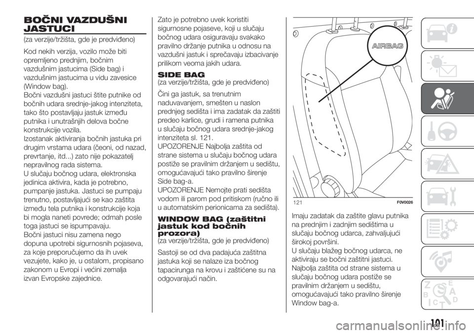 FIAT DOBLO PANORAMA 2018  Knjižica za upotrebu i održavanje (in Serbian) BOČNI VAZDUŠNI
JASTUCI
(za verzije/tržišta, gde je predviđeno)
Kod nekih verzija, vozilo može biti
opremljeno prednjim, bočnim
vazdušnim jastucima (Side bag) i
vazdušnim jastucima u vidu zave