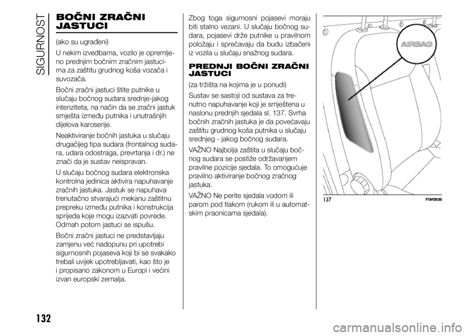 FIAT DOBLO PANORAMA 2021 Knjižica s uputama za uporabu i održavanje (in Croatian) 132
BOČNI ZRAČNI
JASTUCI
(ako su ugrađeni)
U nekim izvedbama, vozilo je opremlje-
no prednjim bočnim zračnim jastuci-
ma za zaštitu grudnog koša vozača i
suvozača.
Bočni zračni jastuci š FIAT DOBLO PANORAMA 2021 Knjižica s uputama za uporabu i održavanje (in Croatian) 132
BOČNI ZRAČNI
JASTUCI
(ako su ugrađeni)
U nekim izvedbama, vozilo je opremlje-
no prednjim bočnim zračnim jastuci-
ma za zaštitu grudnog koša vozača i
suvozača.
Bočni zračni jastuci š