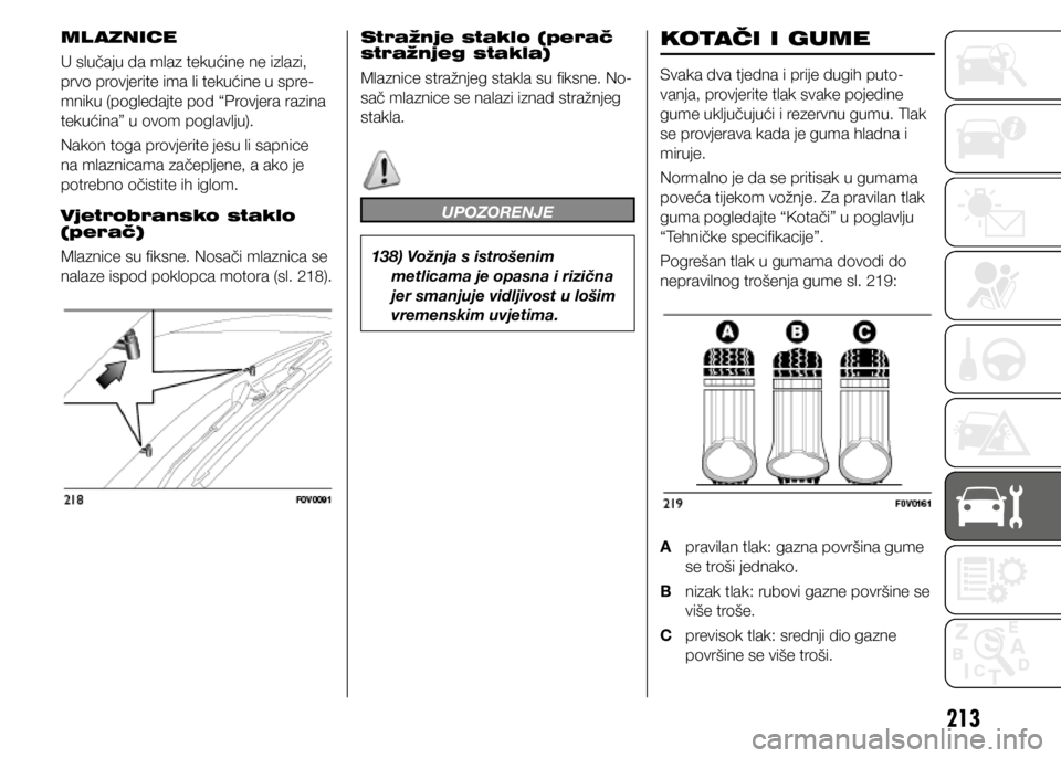 FIAT DOBLO PANORAMA 2021 Knjižica s uputama za uporabu i održavanje (in Croatian) 213
ML AZNICE
U slučaju da mlaz tekućine ne izlazi,
prvo provjerite ima li tekućine u spre-
mniku (pogledajte pod “Provjera razina
tekućina” u ovom poglavlju).
Nakon toga provjerite jesu li FIAT DOBLO PANORAMA 2021 Knjižica s uputama za uporabu i održavanje (in Croatian) 213
ML AZNICE
U slučaju da mlaz tekućine ne izlazi,
prvo provjerite ima li tekućine u spre-
mniku (pogledajte pod “Provjera razina
tekućina” u ovom poglavlju).
Nakon toga provjerite jesu li