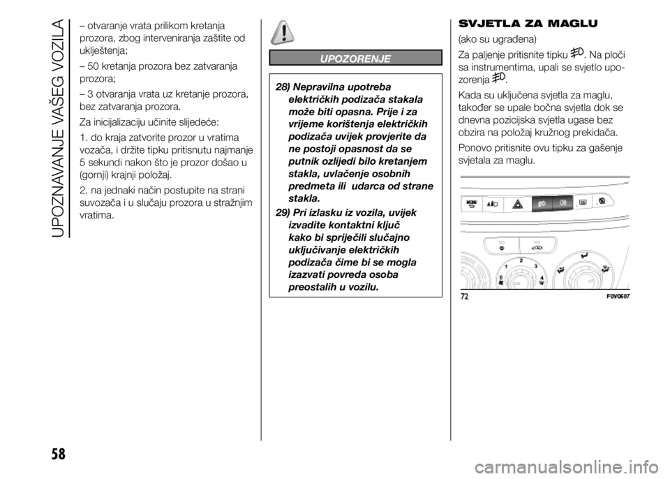 FIAT DOBLO PANORAMA 2021  Knjižica s uputama za uporabu i održavanje (in Croatian) 58
– otvaranje vrata prilikom kretanja 
prozora, zbog interveniranja zaštite od 
uklještenja;
– 50 kretanja prozora bez zatvaranja 
prozora;
– 3 otvaranja vrata uz kretanje prozora, 
bez zatva