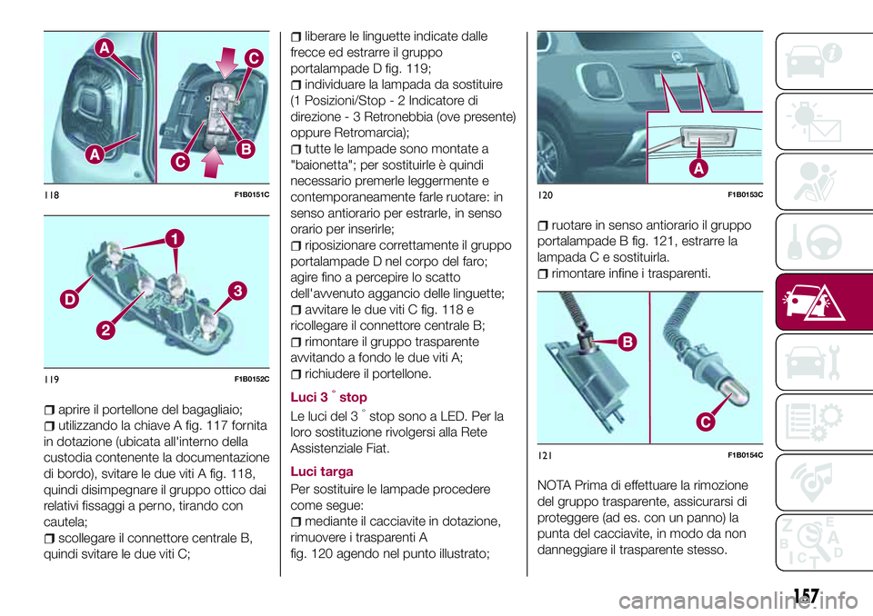 FIAT 500X 2017 Libretto Uso Manutenzione (in Italian) aprire il portellone del bagagliaio;
utilizzando la chiave A fig. 117 fornita
in dotazione (ubicata all'interno della
custodia contenente la documentazione
di bordo), svitare le due viti A fig. 11 FIAT 500X 2017 Libretto Uso Manutenzione (in Italian) aprire il portellone del bagagliaio;
utilizzando la chiave A fig. 117 fornita
in dotazione (ubicata all'interno della
custodia contenente la documentazione
di bordo), svitare le due viti A fig. 11