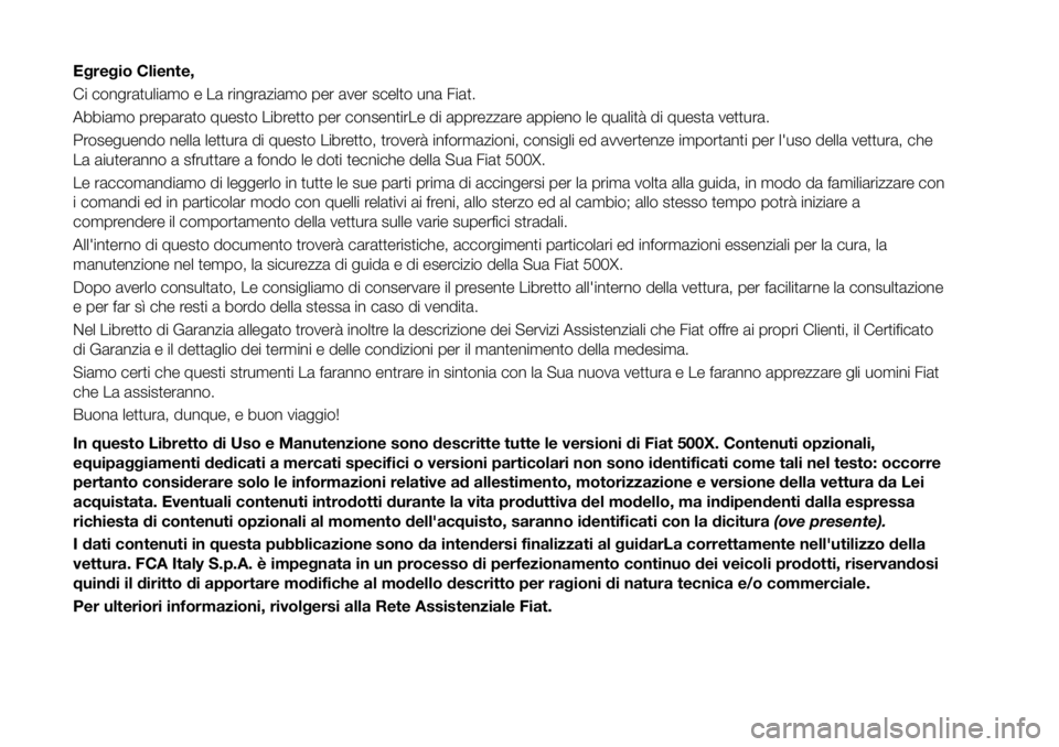 FIAT 500X 2017 Libretto Uso Manutenzione (in Italian) Egregio Cliente,
Ci congratuliamo e La ringraziamo per aver scelto una Fiat.
Abbiamo preparato questo Libretto per consentirLe di apprezzare appieno le qualità di questa vettura.
Proseguendo nella le FIAT 500X 2017 Libretto Uso Manutenzione (in Italian) Egregio Cliente,
Ci congratuliamo e La ringraziamo per aver scelto una Fiat.
Abbiamo preparato questo Libretto per consentirLe di apprezzare appieno le qualità di questa vettura.
Proseguendo nella le