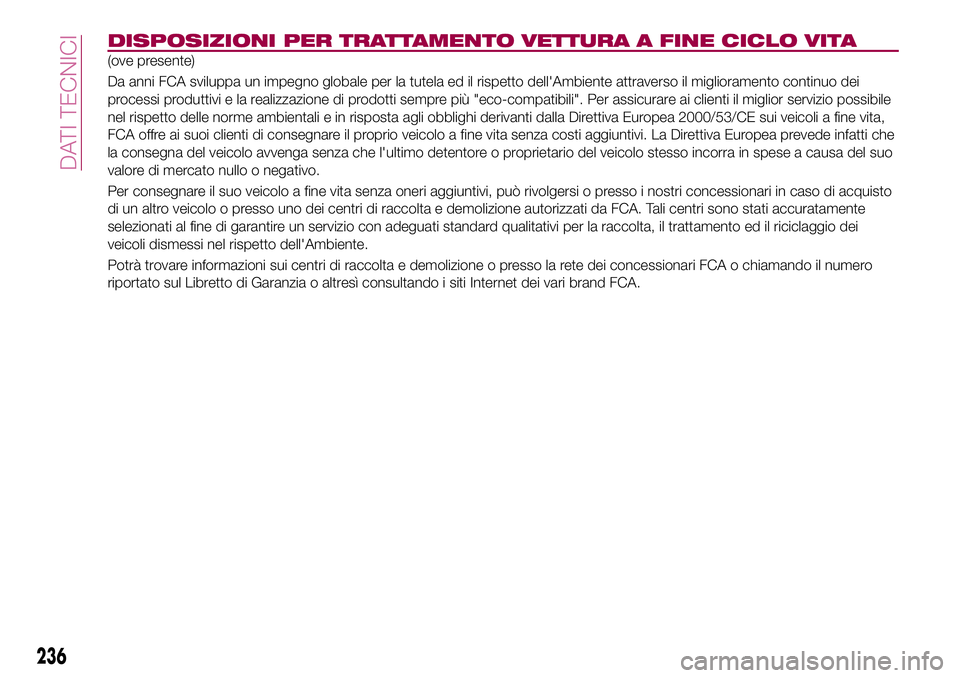 FIAT 500X 2017 Libretto Uso Manutenzione (in Italian) DISPOSIZIONI PER TRATTAMENTO VETTURA A FINE CICLO VITA
(ove presente)
Da anni FCA sviluppa un impegno globale per la tutela ed il rispetto dell'Ambiente attraverso il miglioramento continuo dei
pr FIAT 500X 2017 Libretto Uso Manutenzione (in Italian) DISPOSIZIONI PER TRATTAMENTO VETTURA A FINE CICLO VITA
(ove presente)
Da anni FCA sviluppa un impegno globale per la tutela ed il rispetto dell'Ambiente attraverso il miglioramento continuo dei
pr