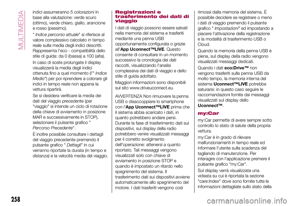 FIAT 500X 2017  Libretto Uso Manutenzione (in Italian) indici assumeranno 5 colorazioni in
base alla valutazione: verde scuro
(ottimo), verde chiaro, giallo, arancione
e rosso (pessimo).
"Indice percorso attuale" si riferisce al
valore complessivo