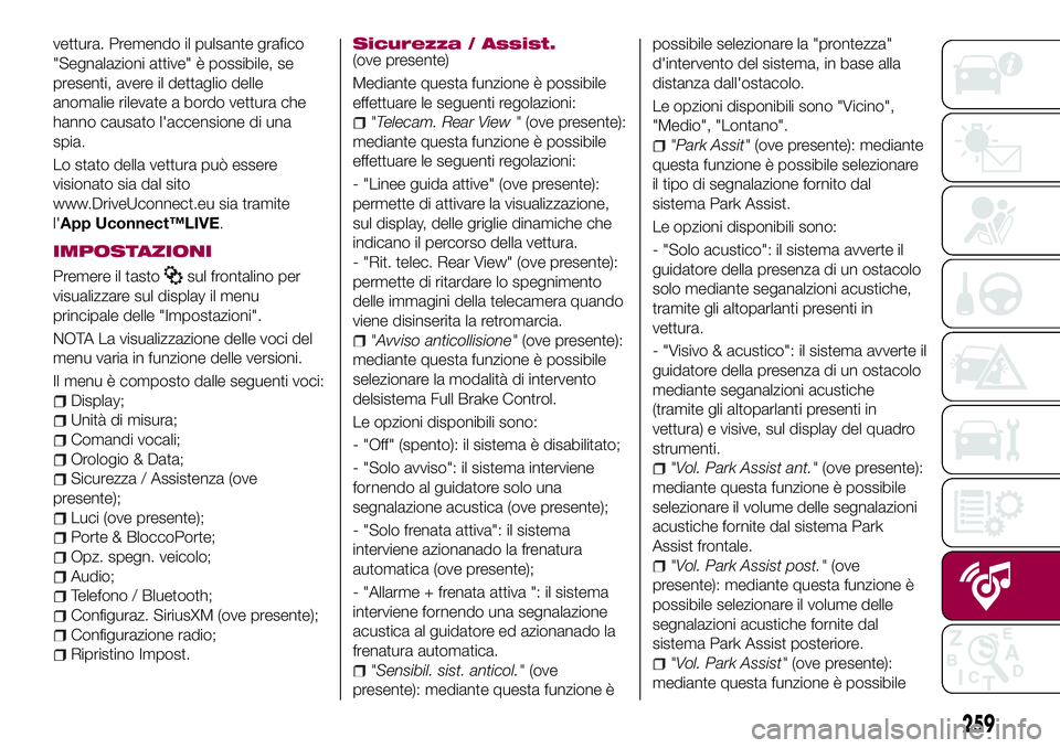 FIAT 500X 2017  Libretto Uso Manutenzione (in Italian) vettura. Premendo il pulsante grafico
"Segnalazioni attive" è possibile, se
presenti, avere il dettaglio delle
anomalie rilevate a bordo vettura che
hanno causato l'accensione di una
spia