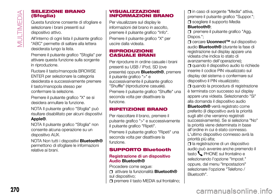 FIAT 500X 2017  Libretto Uso Manutenzione (in Italian) SELEZIONE BRANO
(Sfoglia)
Questa funzione consente di sfogliare e
selezionare i brani presenti sul
dispositivo attivo.
All'interno di ogni lista il pulsante grafico
"ABC" permette di salta