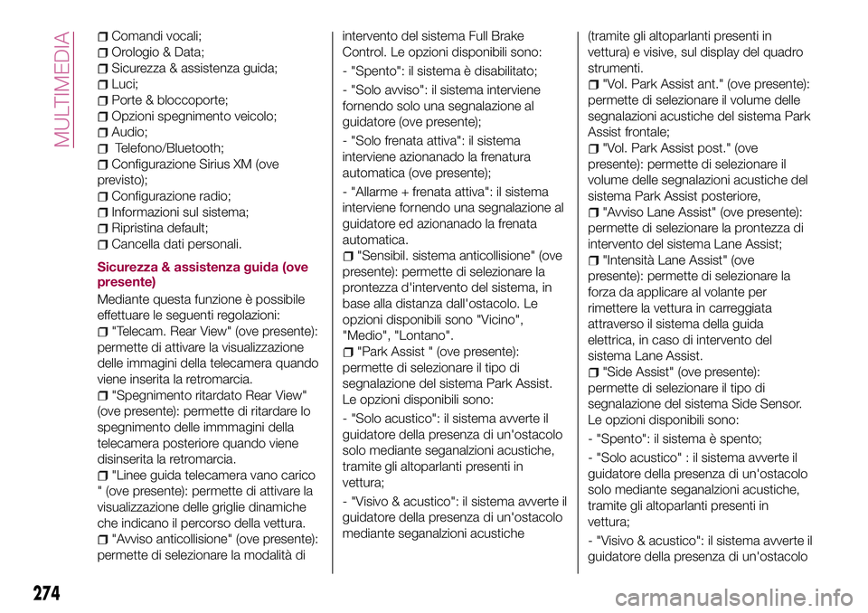 FIAT 500X 2017  Libretto Uso Manutenzione (in Italian) Comandi vocali;
Orologio & Data;
Sicurezza & assistenza guida;
Luci;
Porte & bloccoporte;
Opzioni spegnimento veicolo;
Audio;
Telefono/Bluetooth;
Configurazione Sirius XM (ove
previsto);
Configurazion