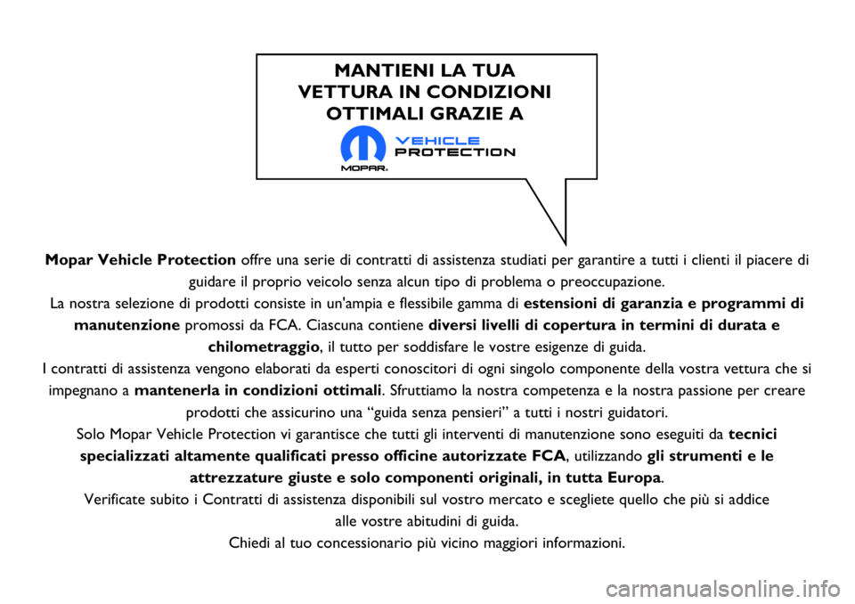 FIAT 500X 2017 Libretto Uso Manutenzione (in Italian) Mopar Vehicle Protectionoffre una serie di contratti di assistenza studiati per garantire a tutti i clienti il piacere di
guidare il proprio veicolo senza alcun tipo di problema o preoccupazione.
La n FIAT 500X 2017 Libretto Uso Manutenzione (in Italian) Mopar Vehicle Protectionoffre una serie di contratti di assistenza studiati per garantire a tutti i clienti il piacere di
guidare il proprio veicolo senza alcun tipo di problema o preoccupazione.
La n