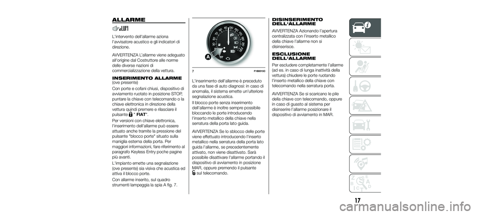 FIAT 500X 2018 Libretto Uso Manutenzione (in Italian) ALLARME
L'intervento dell'allarme aziona
l'avvisatore acustico e gli indicatori di
direzione.
AVVERTENZA L’allarme viene adeguato
all'origine dal Costruttore alle norme
delle diverse FIAT 500X 2018 Libretto Uso Manutenzione (in Italian) ALLARME
L'intervento dell'allarme aziona
l'avvisatore acustico e gli indicatori di
direzione.
AVVERTENZA L’allarme viene adeguato
all'origine dal Costruttore alle norme
delle diverse