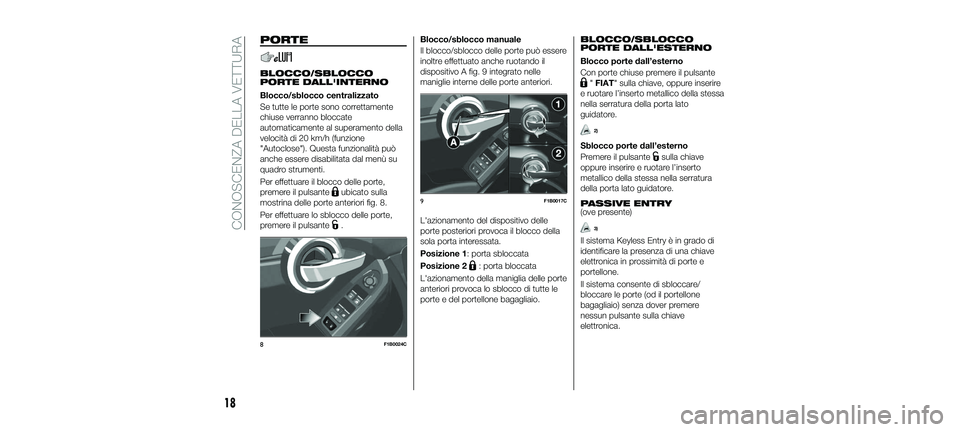 FIAT 500X 2018 Libretto Uso Manutenzione (in Italian) PORTE
BLOCCO/SBLOCCO
PORTE DALL'INTERNO
Blocco/sblocco centralizzato
Se tutte le porte sono correttamente
chiuse verranno bloccate
automaticamente al superamento della
velocità di 20 km/h (funzio FIAT 500X 2018 Libretto Uso Manutenzione (in Italian) PORTE
BLOCCO/SBLOCCO
PORTE DALL'INTERNO
Blocco/sblocco centralizzato
Se tutte le porte sono correttamente
chiuse verranno bloccate
automaticamente al superamento della
velocità di 20 km/h (funzio
