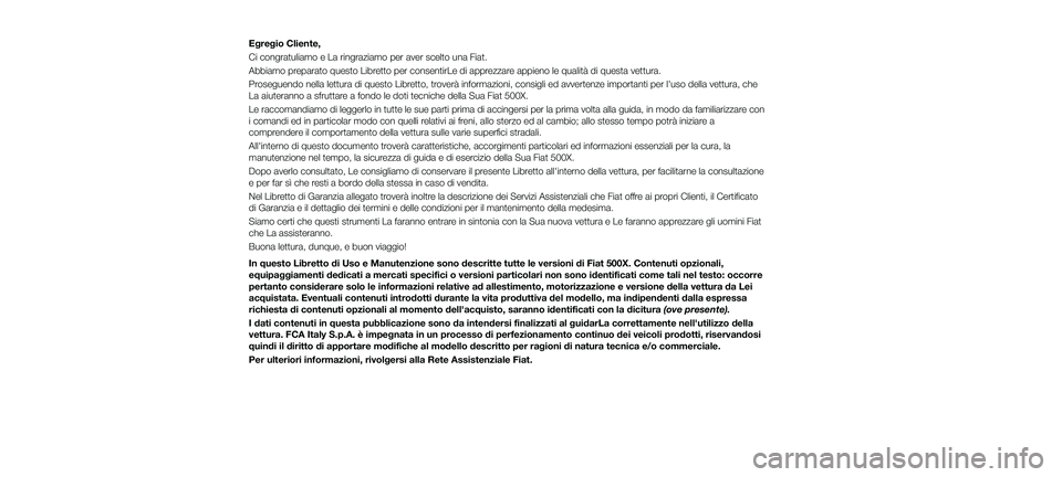 FIAT 500X 2018 Libretto Uso Manutenzione (in Italian) Egregio Cliente,
Ci congratuliamo e La ringraziamo per aver scelto una Fiat.
Abbiamo preparato questo Libretto per consentirLe di apprezzare appieno le qualità di questa vettura.
Proseguendo nella le FIAT 500X 2018 Libretto Uso Manutenzione (in Italian) Egregio Cliente,
Ci congratuliamo e La ringraziamo per aver scelto una Fiat.
Abbiamo preparato questo Libretto per consentirLe di apprezzare appieno le qualità di questa vettura.
Proseguendo nella le