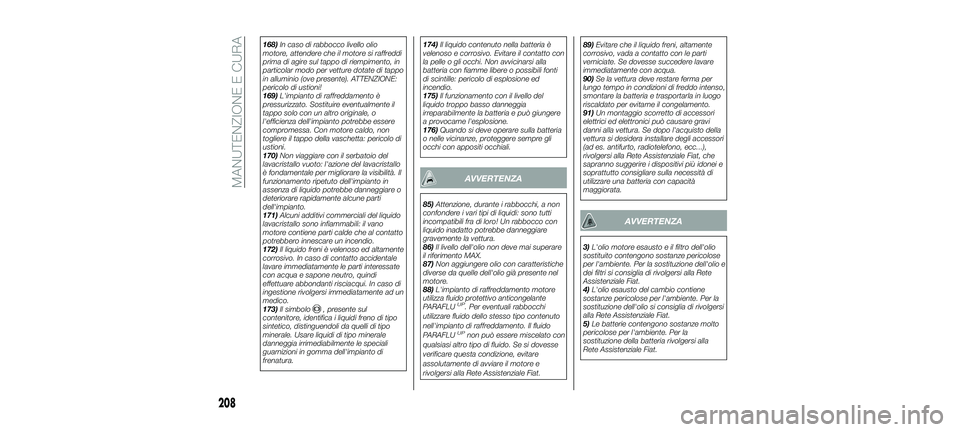 FIAT 500X 2018 Libretto Uso Manutenzione (in Italian) 168)In caso di rabbocco livello olio
motore, attendere che il motore si raffreddi
prima di agire sul tappo di riempimento, in
particolar modo per vetture dotate di tappo
in alluminio (ove presente). A FIAT 500X 2018 Libretto Uso Manutenzione (in Italian) 168)In caso di rabbocco livello olio
motore, attendere che il motore si raffreddi
prima di agire sul tappo di riempimento, in
particolar modo per vetture dotate di tappo
in alluminio (ove presente). A