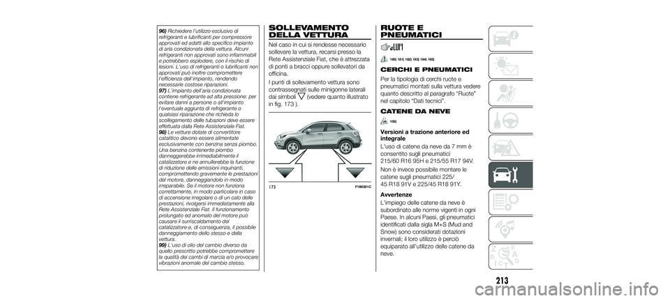 FIAT 500X 2018 Libretto Uso Manutenzione (in Italian) 96)Richiedere l'utilizzo esclusivo di
refrigeranti e lubrificanti per compressore
approvati ed adatti allo specifico impianto
di aria condizionata della vettura. Alcuni
refrigeranti non approvati FIAT 500X 2018 Libretto Uso Manutenzione (in Italian) 96)Richiedere l'utilizzo esclusivo di
refrigeranti e lubrificanti per compressore
approvati ed adatti allo specifico impianto
di aria condizionata della vettura. Alcuni
refrigeranti non approvati