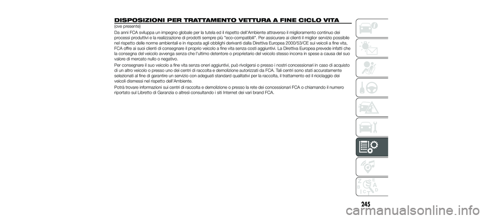 FIAT 500X 2018  Libretto Uso Manutenzione (in Italian) DISPOSIZIONI PER TRATTAMENTO VETTURA A FINE CICLO VITA
(ove presente)
Da anni FCA sviluppa un impegno globale per la tutela ed il rispetto dell'Ambiente attraverso il miglioramento continuo dei
pr