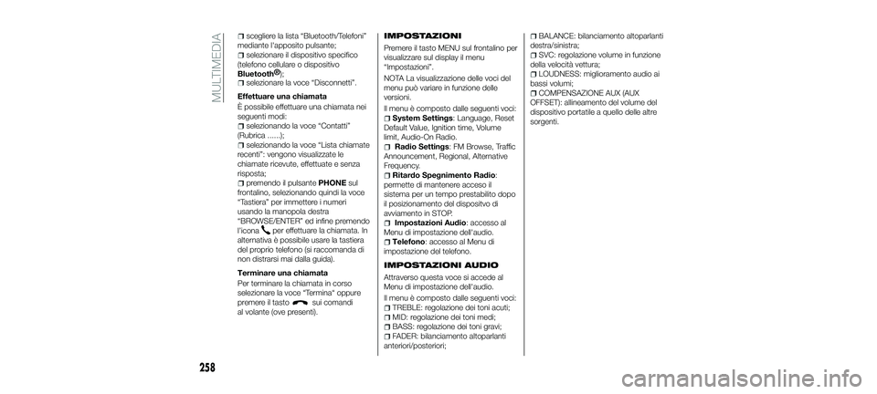 FIAT 500X 2018 Libretto Uso Manutenzione (in Italian) scegliere la lista “Bluetooth/Telefoni”
mediante l'apposito pulsante;
selezionare il dispositivo specifico
(telefono cellulare o dispositivo
Bluetooth® );
selezionare la voce “Disconnetti FIAT 500X 2018 Libretto Uso Manutenzione (in Italian) scegliere la lista “Bluetooth/Telefoni”
mediante l'apposito pulsante;
selezionare il dispositivo specifico
(telefono cellulare o dispositivo
Bluetooth® );
selezionare la voce “Disconnetti