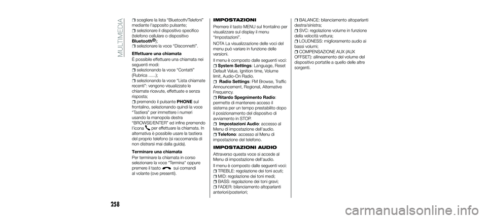 FIAT 500X 2018  Libretto Uso Manutenzione (in Italian) scegliere la lista “Bluetooth/Telefoni”
mediante l'apposito pulsante;
selezionare il dispositivo specifico
(telefono cellulare o dispositivo
Bluetooth® );
selezionare la voce “Disconnetti�