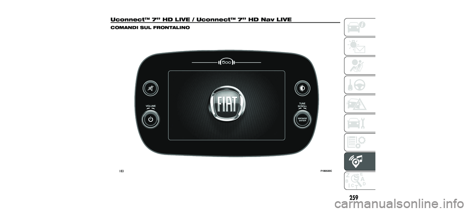 FIAT 500X 2018 Libretto Uso Manutenzione (in Italian) Uconnect™ 7” HD LIVE / Uconnect™ 7” HD Nav LIVE
COMANDI SUL FRONTALINO
183F1B0520C
259
23-10-2017 5:52 Pagina 259 FIAT 500X 2018 Libretto Uso Manutenzione (in Italian) Uconnect™ 7” HD LIVE / Uconnect™ 7” HD Nav LIVE
COMANDI SUL FRONTALINO
183F1B0520C
259
23-10-2017 5:52 Pagina 259