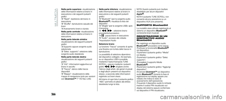 FIAT 500X 2018 Libretto Uso Manutenzione (in Italian) Nella parte superiore: visualizzazione
delle informazioni relative al brano in
esecuzione e dei seguenti pulsanti
grafici:
“Ripeti”: ripetizione del brano in
esecuzione
“Shuffle”: riproduzione FIAT 500X 2018 Libretto Uso Manutenzione (in Italian) Nella parte superiore: visualizzazione
delle informazioni relative al brano in
esecuzione e dei seguenti pulsanti
grafici:
“Ripeti”: ripetizione del brano in
esecuzione
“Shuffle”: riproduzione