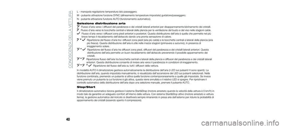 FIAT 500X 2018  Libretto Uso Manutenzione (in Italian) L - manopola regolazione temperatura lato passeggero;
M - pulsante attivazione funzione SYNC (allineamento temperature impostate) guidatore/passeggero;
N - pulsante attivazione funzione AUTO (funziona