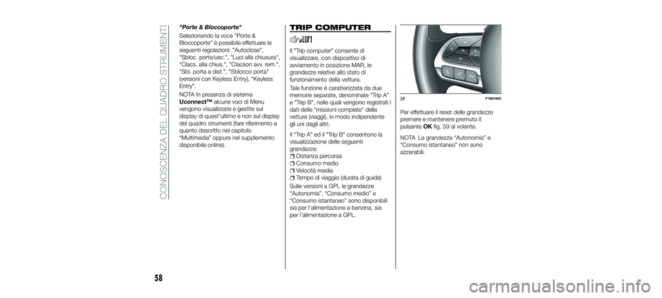 FIAT 500X 2018  Libretto Uso Manutenzione (in Italian) "Porte & Bloccoporte"
Selezionando la voce "Porte &
Bloccoporte" è possibile effettuare le
seguenti regolazioni: "Autoclose",
"Sbloc. porte/usc.", "Luci alla chius