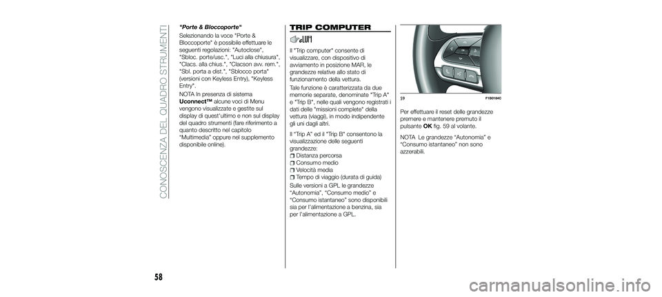 FIAT 500X 2018  Libretto Uso Manutenzione (in Italian) "Porte & Bloccoporte"
Selezionando la voce "Porte &
Bloccoporte" è possibile effettuare le
seguenti regolazioni: "Autoclose",
"Sbloc. porte/usc.", "Luci alla chius