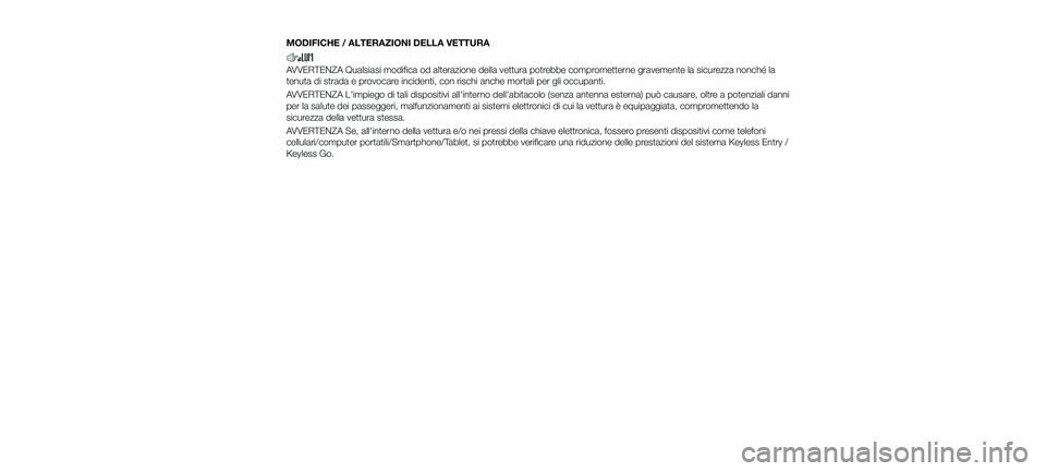 FIAT 500X 2018 Libretto Uso Manutenzione (in Italian) MODIFICHE / ALTERAZIONI DELLA VETTURA
AVVERTENZA Qualsiasi modifica od alterazione della vettura potrebbe comprometterne gravemente la sicurezza nonché la
tenuta di strada e provocare incidenti, con FIAT 500X 2018 Libretto Uso Manutenzione (in Italian) MODIFICHE / ALTERAZIONI DELLA VETTURA
AVVERTENZA Qualsiasi modifica od alterazione della vettura potrebbe comprometterne gravemente la sicurezza nonché la
tenuta di strada e provocare incidenti, con