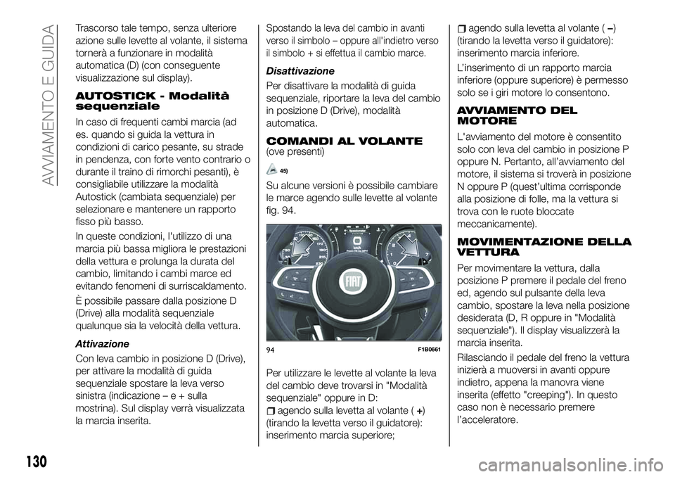 FIAT 500X 2019 Libretto Uso Manutenzione (in Italian) Trascorso tale tempo, senza ulteriore
azione sulle levette al volante, il sistema
tornerà a funzionare in modalità
automatica (D) (con conseguente
visualizzazione sul display).
AUTOSTICK - Modalità FIAT 500X 2019 Libretto Uso Manutenzione (in Italian) Trascorso tale tempo, senza ulteriore
azione sulle levette al volante, il sistema
tornerà a funzionare in modalità
automatica (D) (con conseguente
visualizzazione sul display).
AUTOSTICK - Modalità
