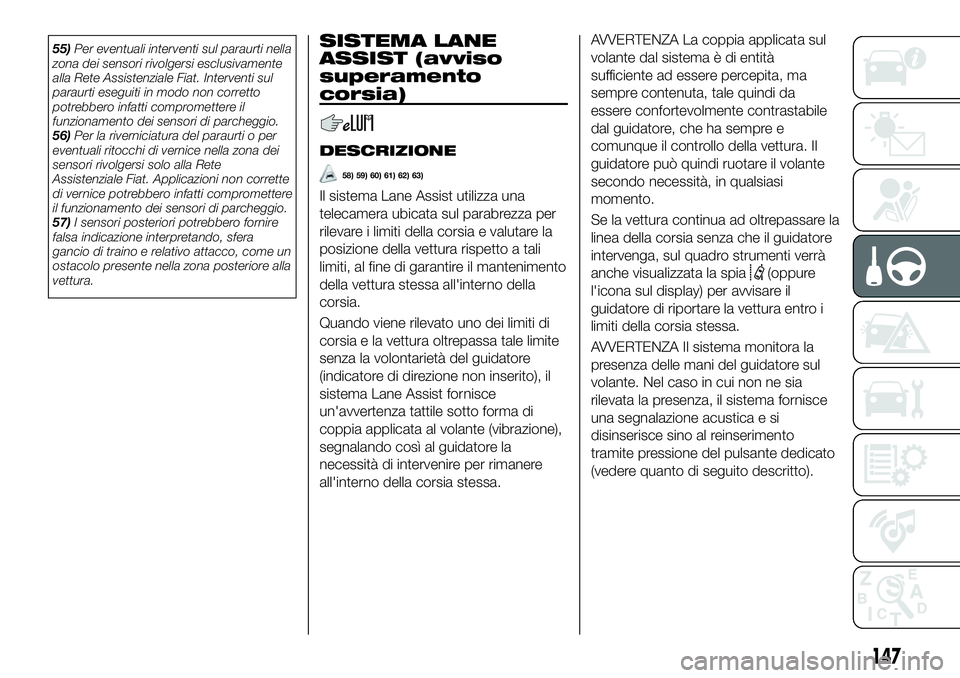 FIAT 500X 2019 Libretto Uso Manutenzione (in Italian) 55)Per eventuali interventi sul paraurti nella
zona dei sensori rivolgersi esclusivamente
alla Rete Assistenziale Fiat. Interventi sul
paraurti eseguiti in modo non corretto
potrebbero infatti comprom FIAT 500X 2019 Libretto Uso Manutenzione (in Italian) 55)Per eventuali interventi sul paraurti nella
zona dei sensori rivolgersi esclusivamente
alla Rete Assistenziale Fiat. Interventi sul
paraurti eseguiti in modo non corretto
potrebbero infatti comprom