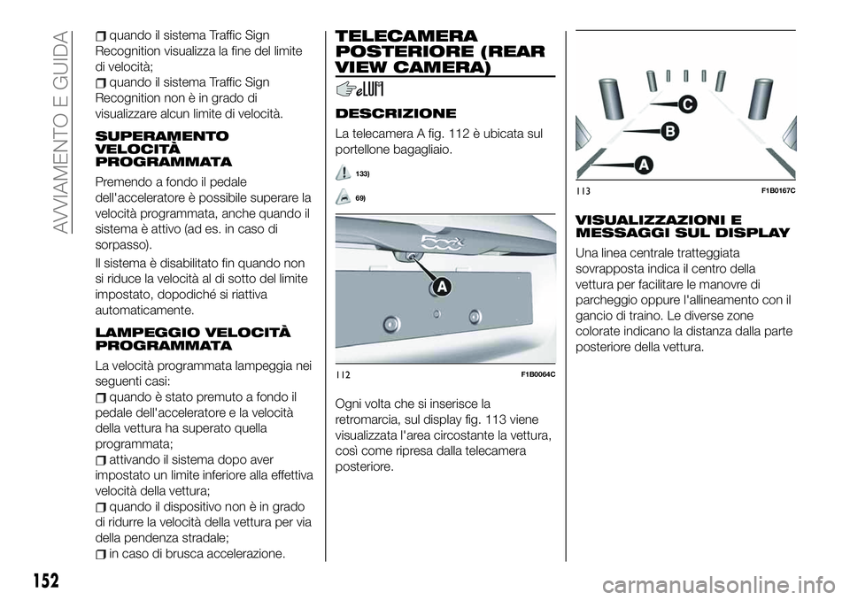 FIAT 500X 2019 Libretto Uso Manutenzione (in Italian) quando il sistema Traffic Sign
Recognition visualizza la fine del limite
di velocità;
quando il sistema Traffic Sign
Recognition non è in grado di
visualizzare alcun limite di velocità.
SUPERAMENTO FIAT 500X 2019 Libretto Uso Manutenzione (in Italian) quando il sistema Traffic Sign
Recognition visualizza la fine del limite
di velocità;
quando il sistema Traffic Sign
Recognition non è in grado di
visualizzare alcun limite di velocità.
SUPERAMENTO