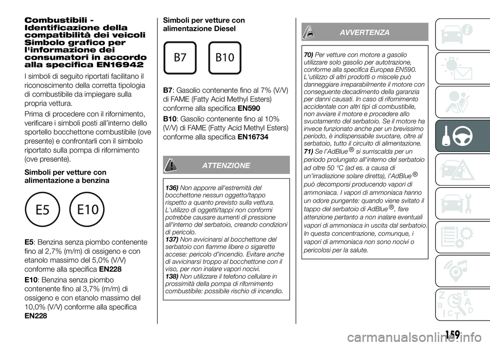 FIAT 500X 2019  Libretto Uso Manutenzione (in Italian) Combustibili -
Identificazione della
compatibilità dei veicoli
Simbolo grafico per
l'informazione dei
consumatori in accordo
alla specifica EN16942
I simboli di seguito riportati facilitano il
ri