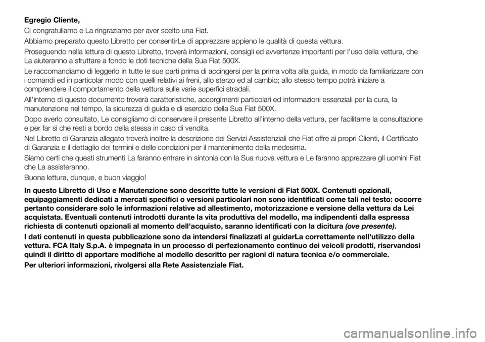 FIAT 500X 2019 Libretto Uso Manutenzione (in Italian) Egregio Cliente,
Ci congratuliamo e La ringraziamo per aver scelto una Fiat.
Abbiamo preparato questo Libretto per consentirLe di apprezzare appieno le qualità di questa vettura.
Proseguendo nella le FIAT 500X 2019 Libretto Uso Manutenzione (in Italian) Egregio Cliente,
Ci congratuliamo e La ringraziamo per aver scelto una Fiat.
Abbiamo preparato questo Libretto per consentirLe di apprezzare appieno le qualità di questa vettura.
Proseguendo nella le
