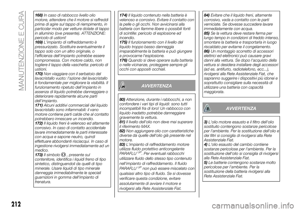 FIAT 500X 2019 Libretto Uso Manutenzione (in Italian) 168)In caso di rabbocco livello olio
motore, attendere che il motore si raffreddi
prima di agire sul tappo di riempimento, in
particolar modo per vetture dotate di tappo
in alluminio (ove presente). A FIAT 500X 2019 Libretto Uso Manutenzione (in Italian) 168)In caso di rabbocco livello olio
motore, attendere che il motore si raffreddi
prima di agire sul tappo di riempimento, in
particolar modo per vetture dotate di tappo
in alluminio (ove presente). A