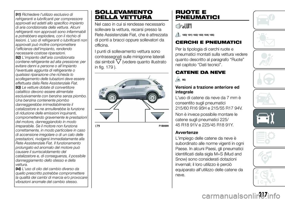FIAT 500X 2019 Libretto Uso Manutenzione (in Italian) 91)Richiedere l'utilizzo esclusivo di
refrigeranti e lubrificanti per compressore
approvati ed adatti allo specifico impianto
di aria condizionata della vettura. Alcuni
refrigeranti non approvati FIAT 500X 2019 Libretto Uso Manutenzione (in Italian) 91)Richiedere l'utilizzo esclusivo di
refrigeranti e lubrificanti per compressore
approvati ed adatti allo specifico impianto
di aria condizionata della vettura. Alcuni
refrigeranti non approvati