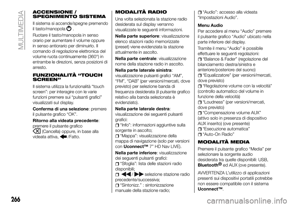 FIAT 500X 2019 Libretto Uso Manutenzione (in Italian) ACCENSIONE /
SPEGNIMENTO SISTEMA
Il sistema si accende/spegne premendo
il tasto/manopola
.
Ruotare il tasto/manopola in senso
orario per aumentare il volume oppure
in senso antiorario per diminuirlo. FIAT 500X 2019 Libretto Uso Manutenzione (in Italian) ACCENSIONE /
SPEGNIMENTO SISTEMA
Il sistema si accende/spegne premendo
il tasto/manopola
.
Ruotare il tasto/manopola in senso
orario per aumentare il volume oppure
in senso antiorario per diminuirlo.