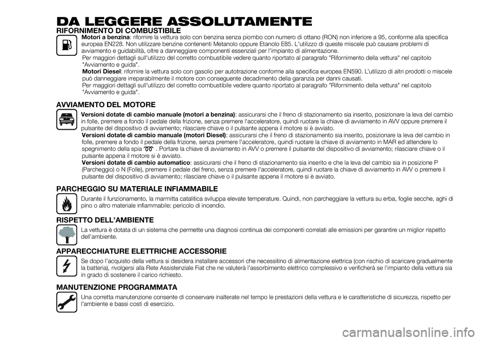 FIAT 500X 2019 Libretto Uso Manutenzione (in Italian) DA LEGGERE ASSOLUTAMENTERIFORNIMENTO DI COMBUSTIBILEMotori a benzina: rifornire la vettura solo con benzina senza piombo con numero di ottano (RON) non inferiore a 95, conforme alla specifica
europea FIAT 500X 2019 Libretto Uso Manutenzione (in Italian) DA LEGGERE ASSOLUTAMENTERIFORNIMENTO DI COMBUSTIBILEMotori a benzina: rifornire la vettura solo con benzina senza piombo con numero di ottano (RON) non inferiore a 95, conforme alla specifica
europea