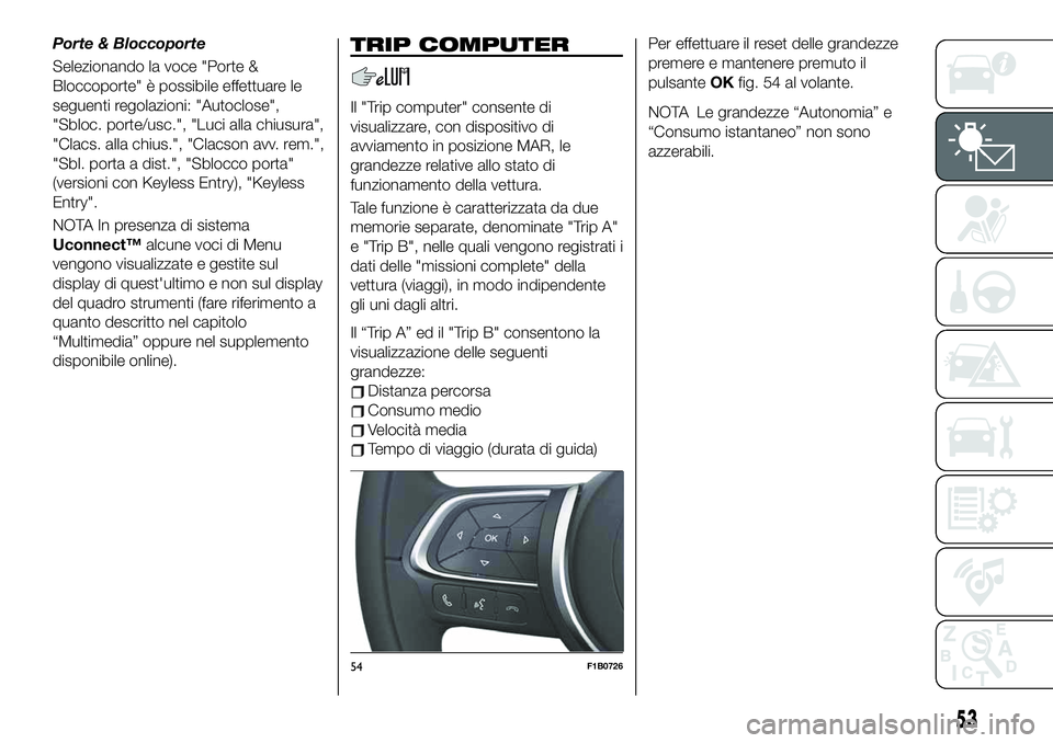 FIAT 500X 2019  Libretto Uso Manutenzione (in Italian) Porte & Bloccoporte
Selezionando la voce "Porte &
Bloccoporte" è possibile effettuare le
seguenti regolazioni: "Autoclose",
"Sbloc. porte/usc.", "Luci alla chiusura",
