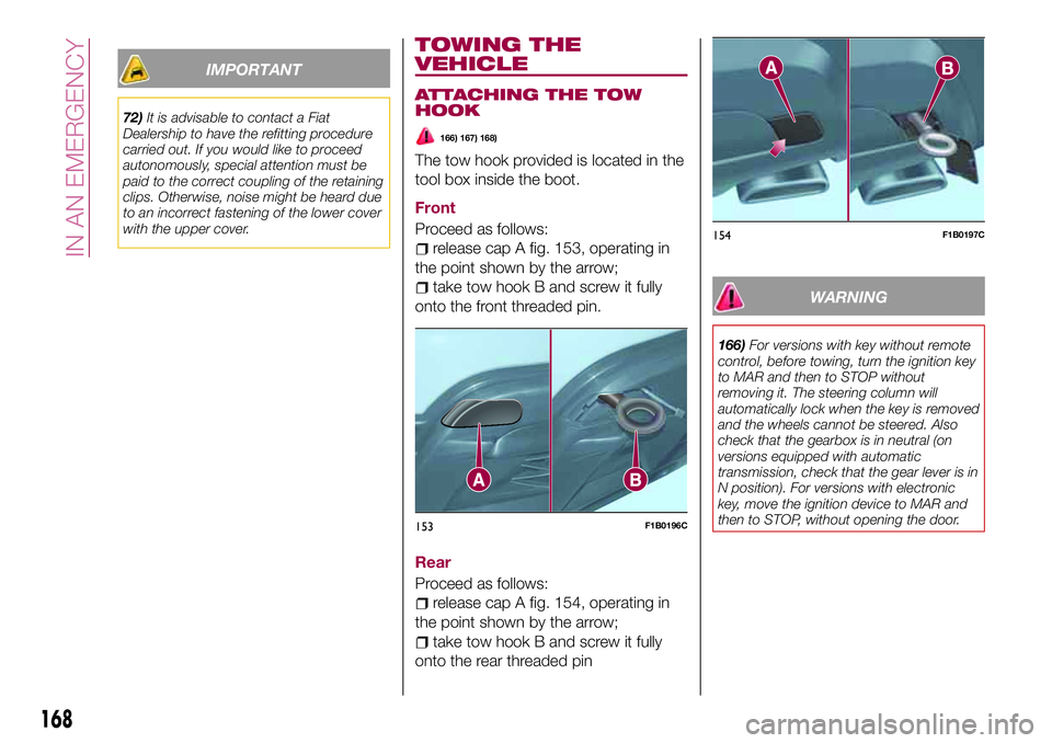 FIAT 500X 2017  Owner handbook (in English) IMPORTANT
72)It is advisable to contact a Fiat
Dealership to have the refitting procedure
carried out. If you would like to proceed
autonomously, special attention must be
paid to the correct coupling