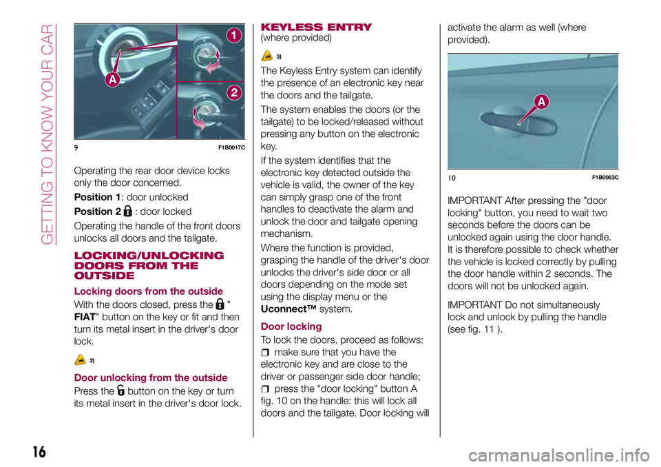 FIAT 500X 2017 Owner handbook (in English) Operating the rear door device locks
only the door concerned.
Position 1: door unlocked
Position 2
: door locked
Operating the handle of the front doors
unlocks all doors and the tailgate.
LOCKING/UNL FIAT 500X 2017 Owner handbook (in English) Operating the rear door device locks
only the door concerned.
Position 1: door unlocked
Position 2
: door locked
Operating the handle of the front doors
unlocks all doors and the tailgate.
LOCKING/UNL
