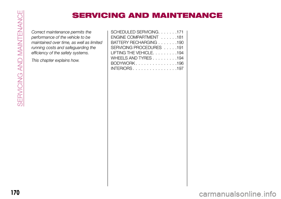 FIAT 500X 2017 Owner handbook (in English) SERVICING AND MAINTENANCE
Correct maintenance permits the
performance of the vehicle to be
maintained over time, as well as limited
running costs and safeguarding the
efficiency of the safety systems. FIAT 500X 2017 Owner handbook (in English) SERVICING AND MAINTENANCE
Correct maintenance permits the
performance of the vehicle to be
maintained over time, as well as limited
running costs and safeguarding the
efficiency of the safety systems.