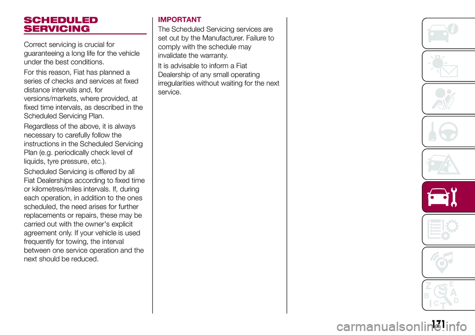 FIAT 500X 2017  Owner handbook (in English) SCHEDULED
SERVICING
Correct servicing is crucial for
guaranteeing a long life for the vehicle
under the best conditions.
For this reason, Fiat has planned a
series of checks and services at fixed
dist