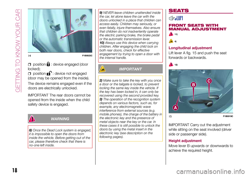 FIAT 500X 2017 Owner handbook (in English) position: device engaged (door
locked);
position: device not engaged
(door may be opened from the inside).
The device remains engaged even if the
doors are electrically unlocked.
IMPORTANT The rear do FIAT 500X 2017 Owner handbook (in English) position: device engaged (door
locked);
position: device not engaged
(door may be opened from the inside).
The device remains engaged even if the
doors are electrically unlocked.
IMPORTANT The rear do