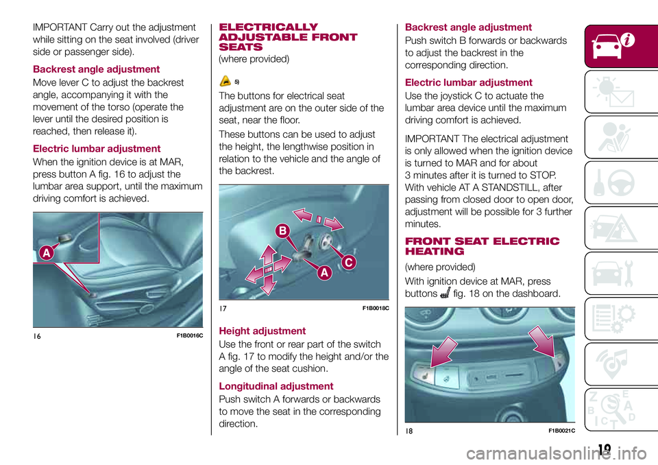 FIAT 500X 2017 Owner handbook (in English) IMPORTANT Carry out the adjustment
while sitting on the seat involved (driver
side or passenger side).
Backrest angle adjustment
Move lever C to adjust the backrest
angle, accompanying it with the
mov FIAT 500X 2017 Owner handbook (in English) IMPORTANT Carry out the adjustment
while sitting on the seat involved (driver
side or passenger side).
Backrest angle adjustment
Move lever C to adjust the backrest
angle, accompanying it with the
mov
