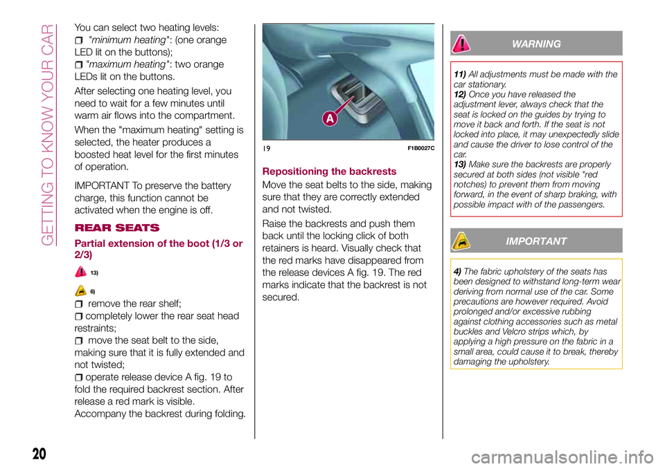 FIAT 500X 2017 Owner handbook (in English) You can select two heating levels:
"minimum heating": (one orange
LED lit on the buttons);
"maximum heating": two orange
LEDs lit on the buttons.
After selecting one heating level, you FIAT 500X 2017 Owner handbook (in English) You can select two heating levels:
"minimum heating": (one orange
LED lit on the buttons);
"maximum heating": two orange
LEDs lit on the buttons.
After selecting one heating level, you