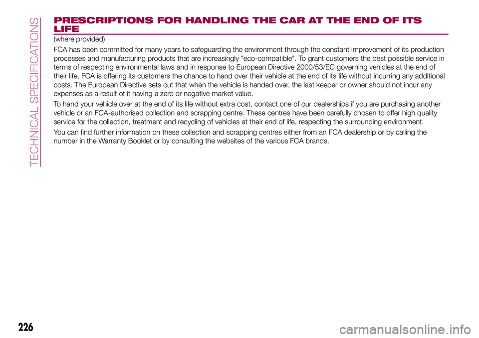 FIAT 500X 2017  Owner handbook (in English) PRESCRIPTIONS FOR HANDLING THE CAR AT THE END OF ITS
LIFE
(where provided)
FCA has been committed for many years to safeguarding the environment through the constant improvement of its production
proc